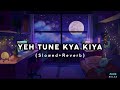 Yeh Tune Kya Kiya...♡︎_[Slowed+Reverb]_Hindi Mindrelax Lofi (144p)