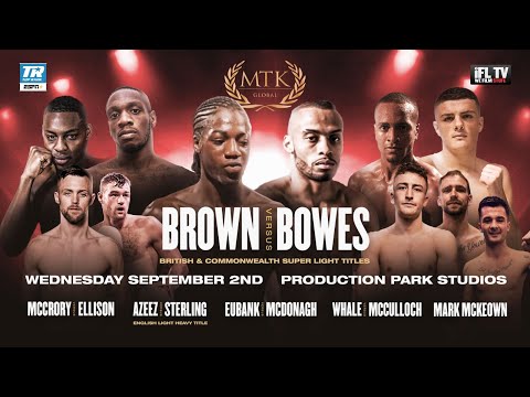 LIVE PROFESSIONAL BOXING! -MTK GLOBAL PRESENTS -BROWN v BOWES / EUBANK v McDONAGH / AZEEZ v STERLING