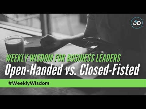 OPEN HANDED vs. CLOSED FISTED #Weekly Wisdom