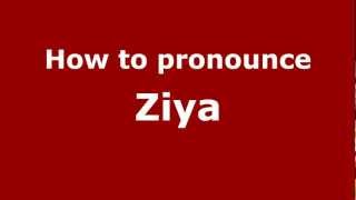 How to pronounce Ziya