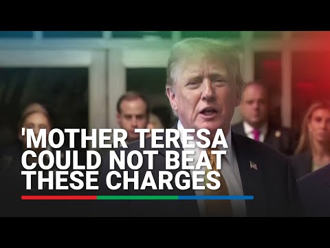 'Mother Teresa could not beat these charges,' says Trump ABS CBN News