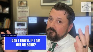 Can I Travel if I am out on Bond?