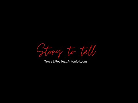 Troye Lilley feat Antonio Lyons - Story to tell