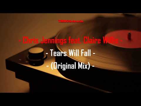 Chris Jennings feat. Claire Willis - Tears Will Fall (Original Mix)