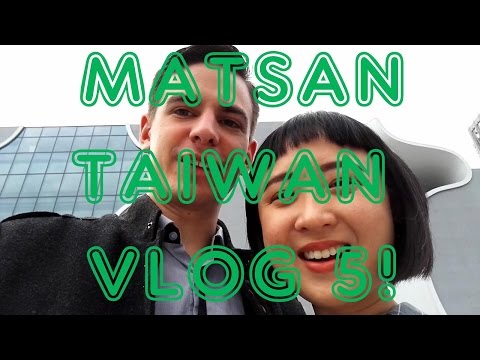 松山臺灣VLOG 5! (MATSAN TAIWAN VLOG 5!)