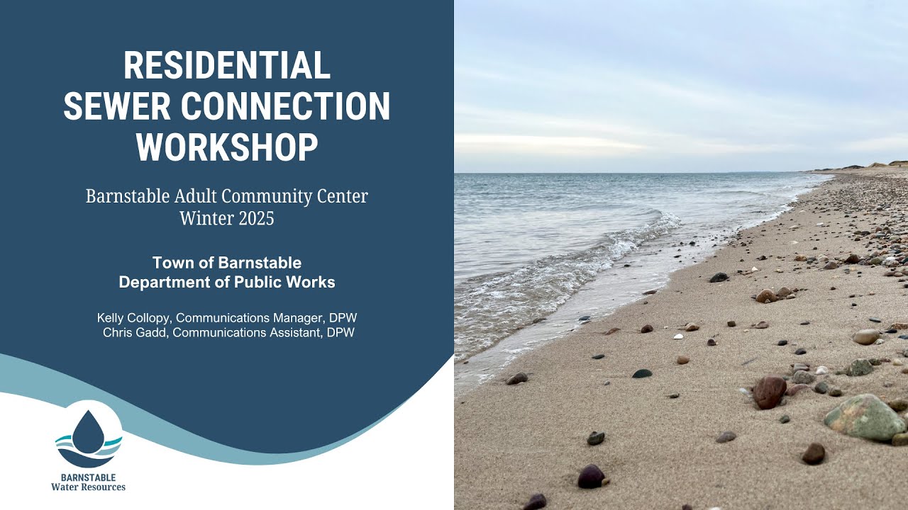 Barnstable's Comprehensive Wastewater Management Plan - Sewer Connection Workshop - Winter 2025