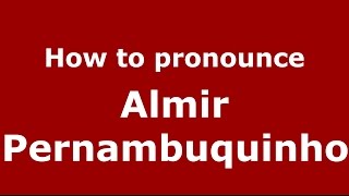 How to pronounce Almir Pernambuquinho