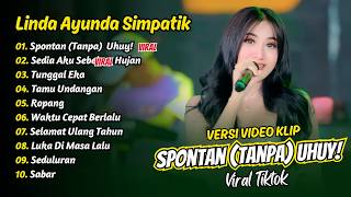 Download lagu Linda Ayunda Simpatik - SPONTAN (TANPA) UHUY! - SEDIA AKU SEBELUM HUJAN || FULL ALBUM DANGDUT KOPLO mp3