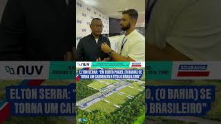 😱 “O BAHIA SE TORNA CANDIDATO A TÍTULO BRASILEIRO…” CRAVA ELTON SERRA