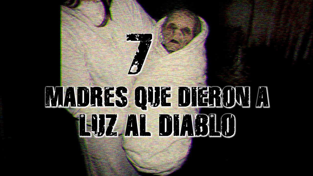 7 Madres Que Aseguran Haber DADO A LUZ AL DIABLO