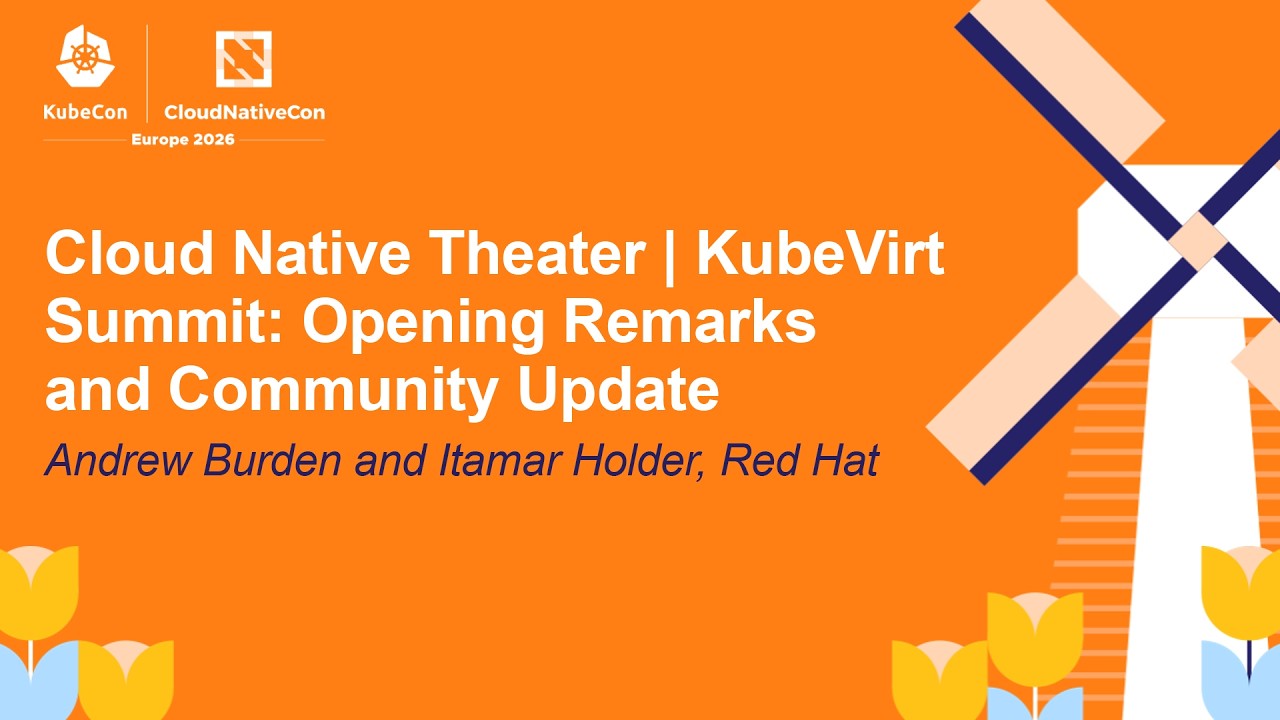 Cloud Native Theater | KubeVirt Summit: Opening Remarks and Commu... Andrew Burden and Itamar Holder