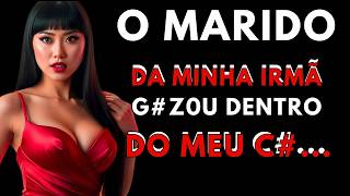 Eu e o Marido da Minha Irmã Mais Nova nos Encontramos em uma Situação Embaraçosa e...