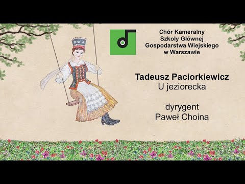 Chór Kameralny SGGW | Tadeusz Paciorkiewicz – U jeziorecka