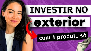 RESOLVA SUA CARTEIRA INTERNACIONAL COM UM ÚNICO INVESTIMENTO (EM 3 OPÇÕES SIMPLES)