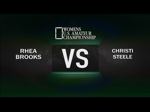 2017 Ladies US Amateur Championship - Rhea Brooks VS Christi Steele - Round 10