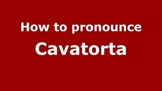 How to pronounce Cavatorta
