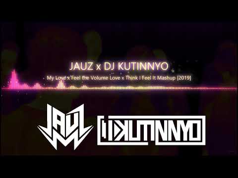 Jauz - My Love x Feel the Volume Love x Think I Feel It Mashup (DJ KUTINNYO Remake) [2019]