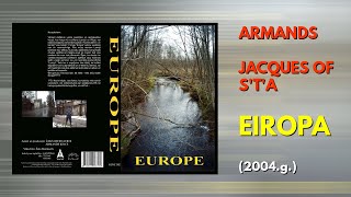 ARMANDS , JACQUES OF S'T'A - filma "EIROPA" (2004.g.)
