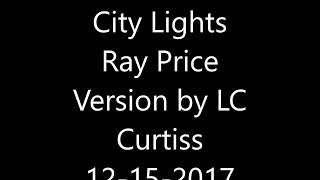 City Lights   Ray Price Version by LC Curtiss 12 15 2017