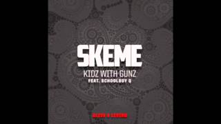 Skeme ft. Schoolboy Q-Kidz With Gunz