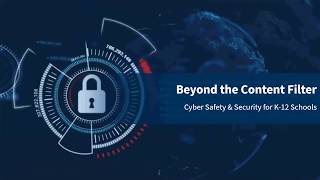 Beyond the Content Filter: Cyber Safety & Security for K-12 Schools
