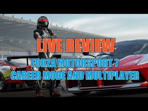 FORZA Motorsport 7 - LIVE Review - Career Mode and Multiplayer