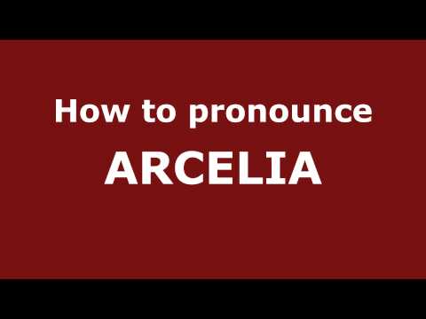 How to Pronounce ARCELIA in Spanish - PronounceNames.com