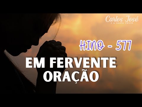 EM FERVENTE ORAÇÃO - 577 | CARLOS JOSÉ E A HARPA CRISTÃ