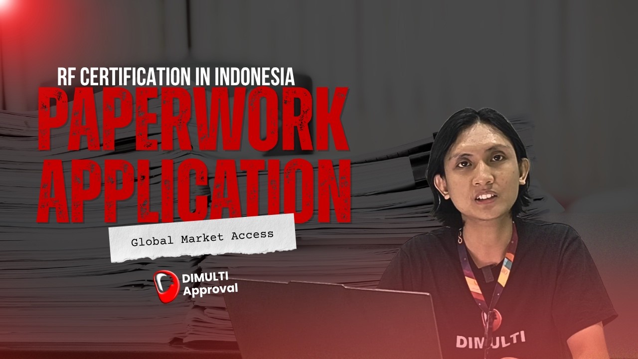 Paperwork Application for RF Certification in Indonesia: Use It Before It's Gone in 2027