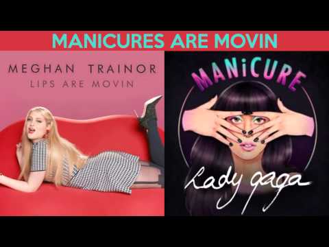 MANiCURES Are Movin - Meghan Trainor, Lady Gaga (Lips Are Movin & MANiCURE Mashup)