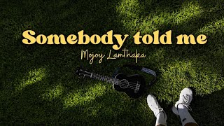 Download lagu Somebody told me - Mojoy Lamthaka ( audio) mp3