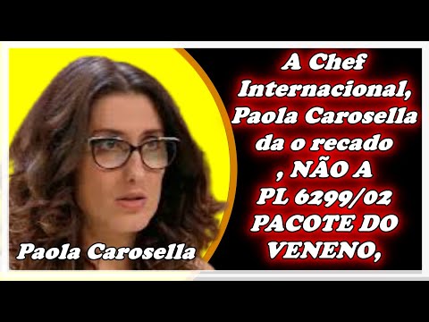 A Chef Internacional, Paola Carosella da o recado , NÃO A PL 6299/02, PASCOTE DO VENENO,