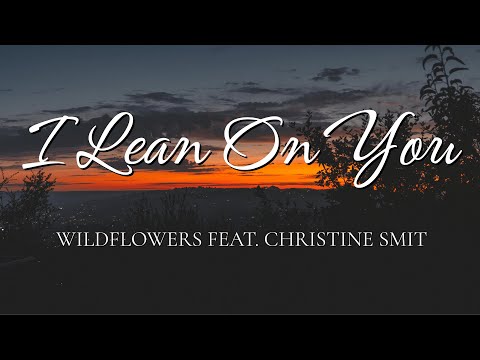 I Lean On You - Wildflowers feat. Christine Smit (Lyrics)