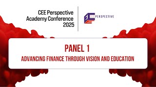 Panel 1: Advancing Finance Through Vision and Education | CEE Perspective Academy Conference