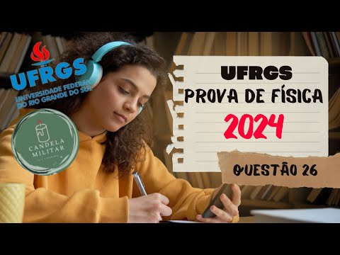 VESTIBULAR UFRGS - Física 2024 (questão 26)