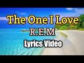 The One I Love - R.E.M (Lyrics Video)