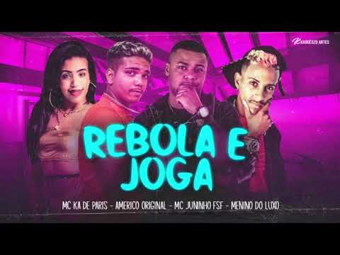 AMÉRICO ORIGINAL, MENINO DO LUXO, MC JUNINHO FSF E MC KA DE PARIS - REBOLA E JOGA - MÚSICA NOVA