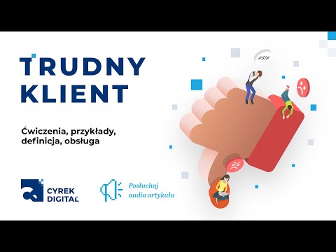 Trudny klient - jak sobie z nim radzić? | 🔊 Audio artykuł