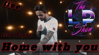 Home with you-Liam Payne Live | The Lp show