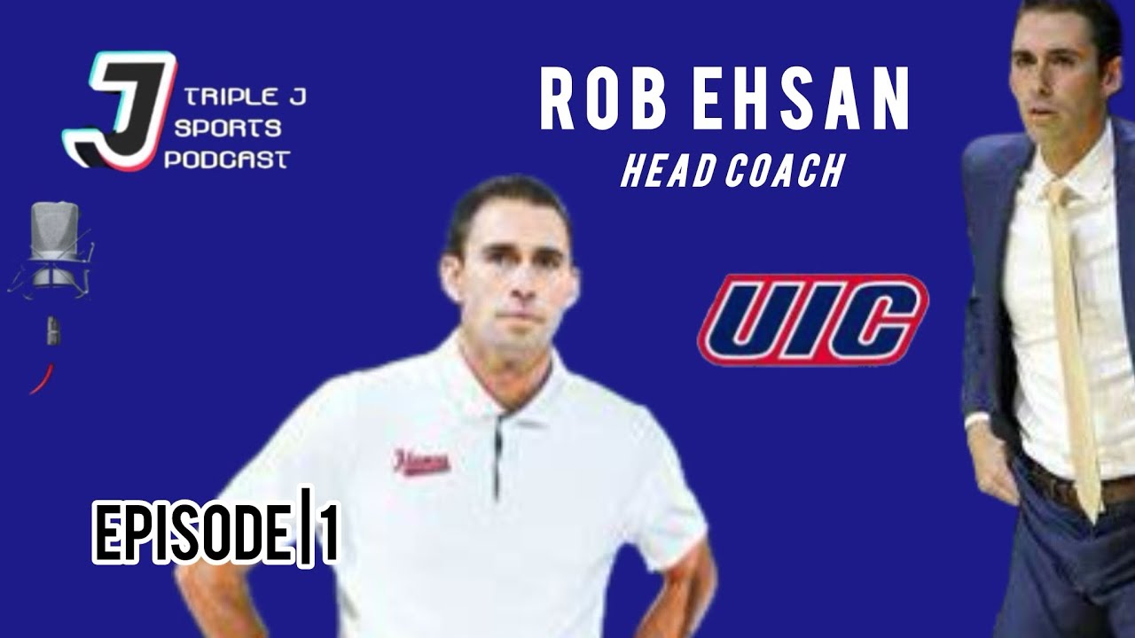 Robert Ehsan | Head Coach | UIC Men's Basketball | Ep 1 (Full) | Triple J Sports Podcast