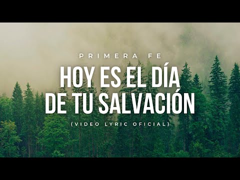 Hoy Es El Día De Salvación - Primera Fe  (Video Lyric Oficial)