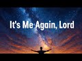 It S Me Again Lord