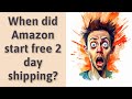 When did Amazon start free 2 day shipping?