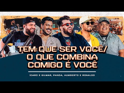 Tem Que Ser Você/O Que Combina Comigo É Você- Ícaro e Gilmar, Panda, Humberto e Ronaldo[Cê tá doido]