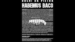 Bachi da Pietra- Habemus Baco