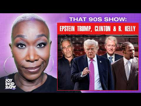 That 90s Show: Epstein Trump, Clinton & R. Kelly | The Joy Reid Show LIVE!