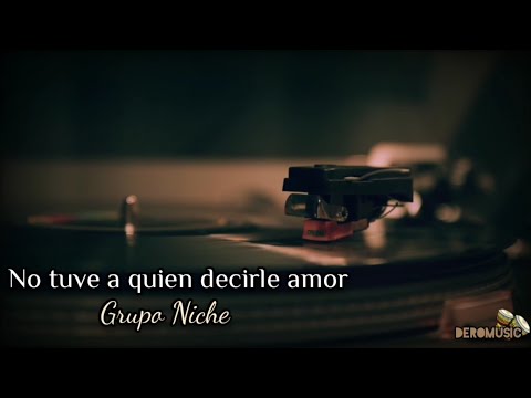 No Tuve A Quien Decirle Amor - Grupo Niche (Letra)