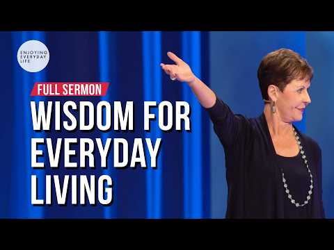 Wisdom For Everyday Living-FULL SERMON | Joyce Meyer