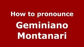 How to pronounce Geminiano Montanari