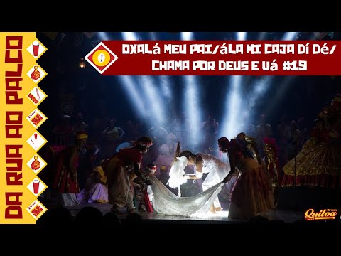 Oxalá Meu Pai / Ála mi caja dí dé / Chama por Deus e vá - #19 - Quiloa "da rua ao palco"